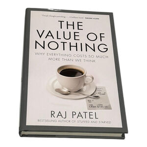 The Value Of Nothing Raj Patel Economics Politics Nonfiction Hardcover Book
